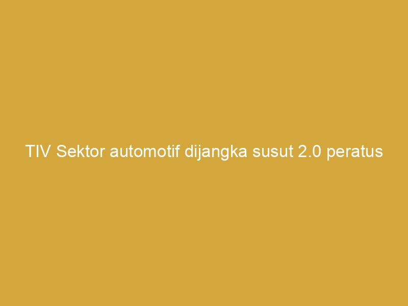 tiv sektor automotif dijangka susut 2 0 peratus pada 2026 cimb securities 158295