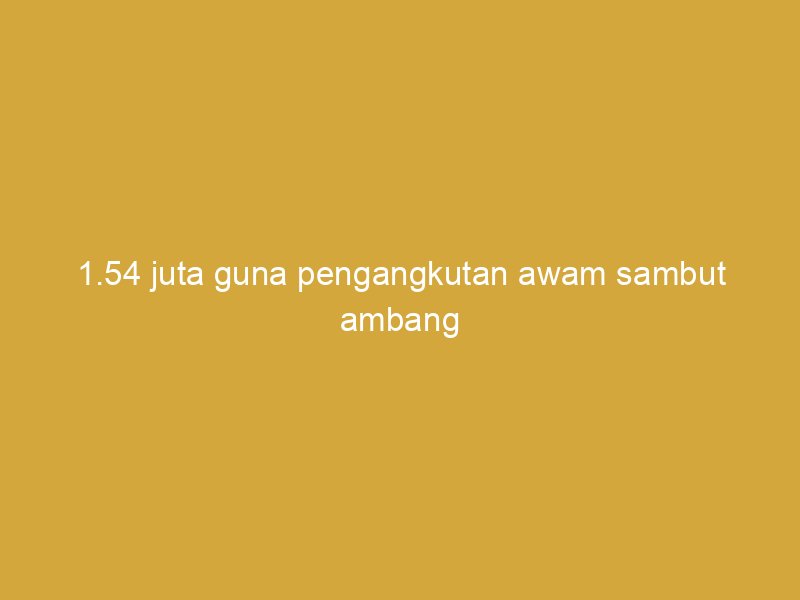 1 54 juta guna pengangkutan awam sambut ambang 2026 rekod tertinggi dicatatkan prasarana 158623