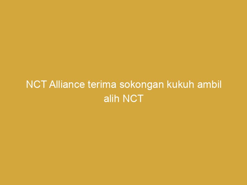 nct alliance terima sokongan kukuh ambil alih nct world 158528