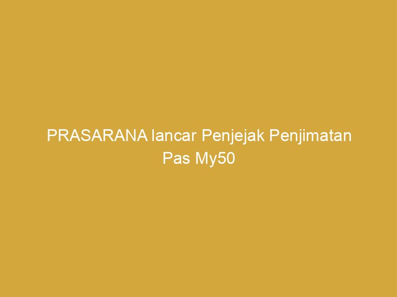 prasarana lancar penjejak penjimatan pas my50 162047
