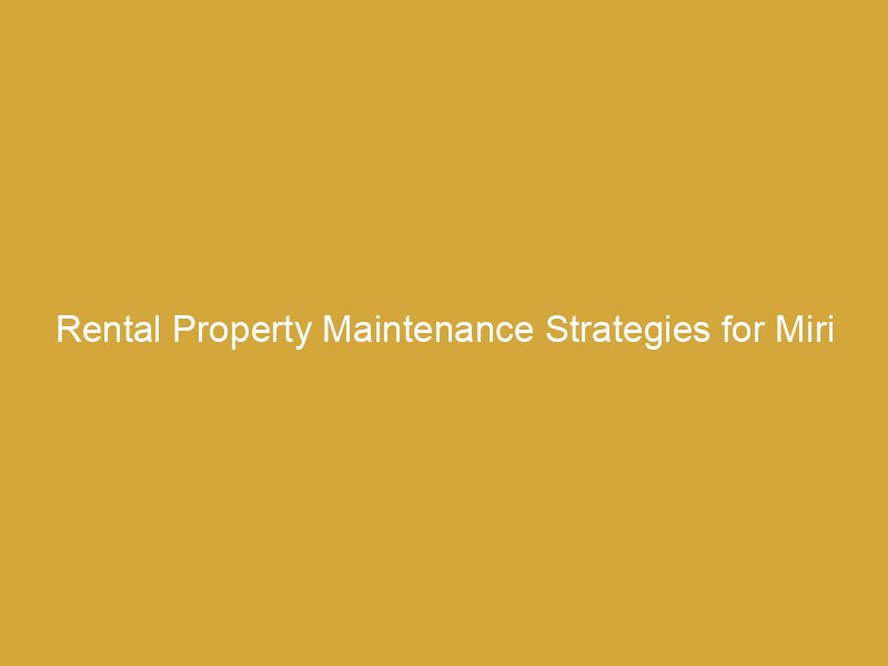 rental property maintenance strategies for miri property owners 3 165518 9863a
